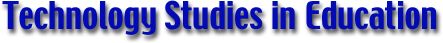 Technology Studies in Education